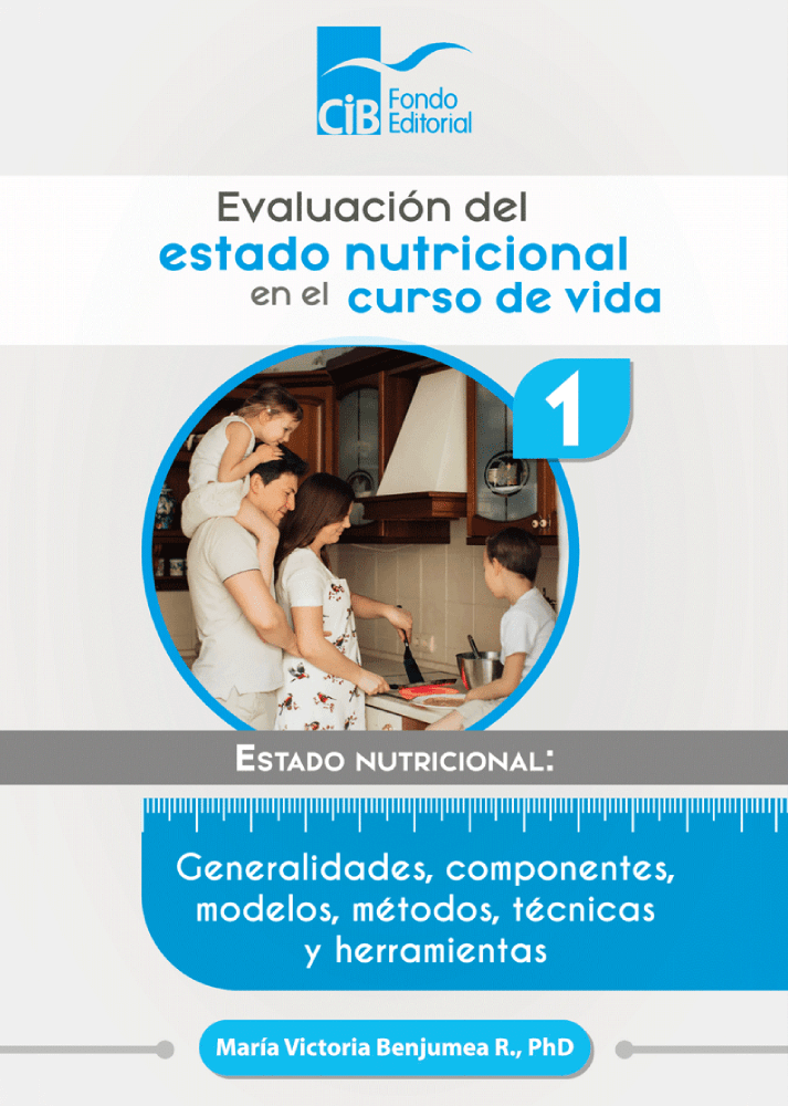 Evaluación Del Estado Nutricional En El Curso De Vida Nº 1 Estado Nutricional: Generalidades, Componentes, Modelos, Métodos, Técnicas Y Herramientas
