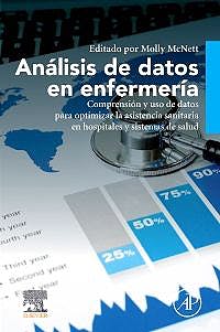Análisis De Datos En Enfermería. Comprensión Y Uso De Datos Para Optimizar La Asistencia Sanitaria En Hospitales Y Sistemas De Salud