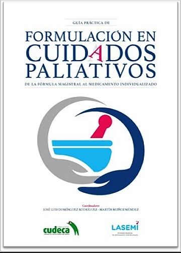 Guía Práctica De Formulación En Cuidados Paliativos. De La Fórmula Magistral Al Medicamento Individualizado