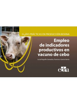 Guías Prácticas En Producción Bovina. Empleo De Indicadores Productivos En Vacuno De Cebo