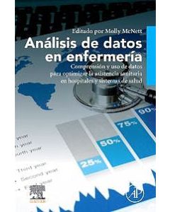 Análisis De Datos En Enfermería. Comprensión Y Uso De Datos Para Optimizar La Asistencia Sanitaria En Hospitales Y Sistemas De Salud