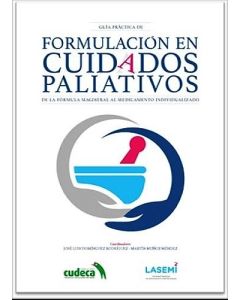 Guía Práctica De Formulación En Cuidados Paliativos. De La Fórmula Magistral Al Medicamento Individualizado