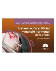 Guías Prácticas En Producción Porcina. Inseminación Artificial Y Manejo Hormonal De La Cerda
