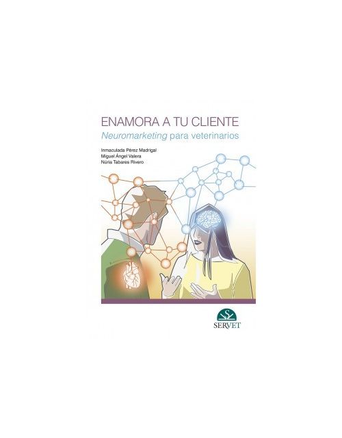 Enamora A Tu Cliente. Neuromarketing Para Veterinarios