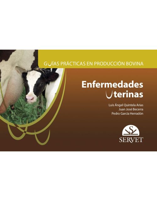 Enfermedades Uterinas. Guías Prácticas En Producción Bovina.