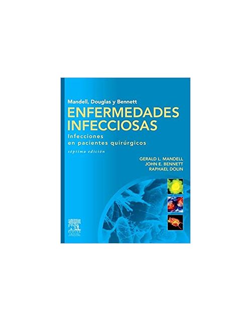 Mandell, Douglas Y Bennett. Enfermedades Infecciosas. Infecciones En Pacientes Quirurgicos (Spanish Edition)
