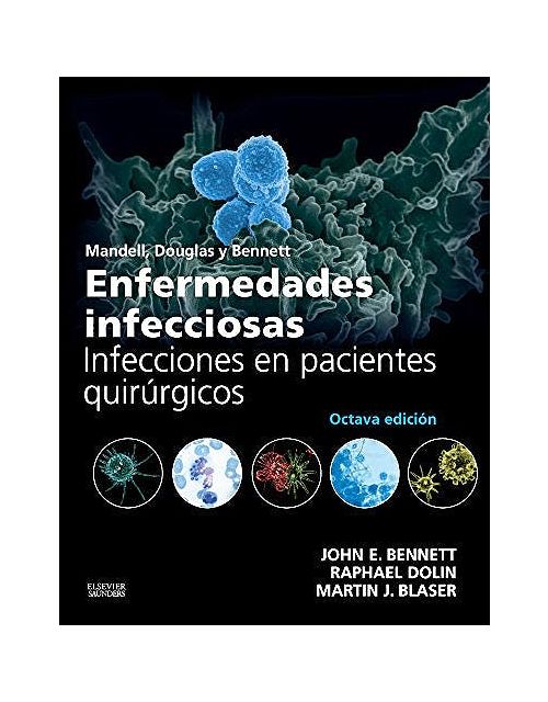 Mandell, Douglas Y Bennett Enfermedades Infecciosas. Infecciones En Pacientes Quirúrgicos .