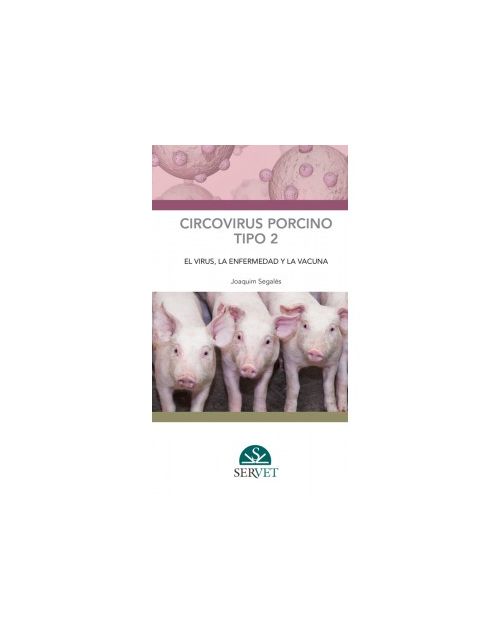 Circovirus Porcino Tipo 2: El Virus, La Enfermedad Y La Vacuna